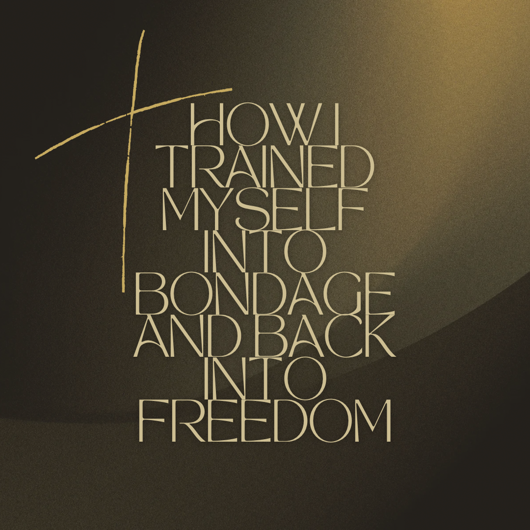 How I Trained Myself Into Bondage and Back Into Freedom