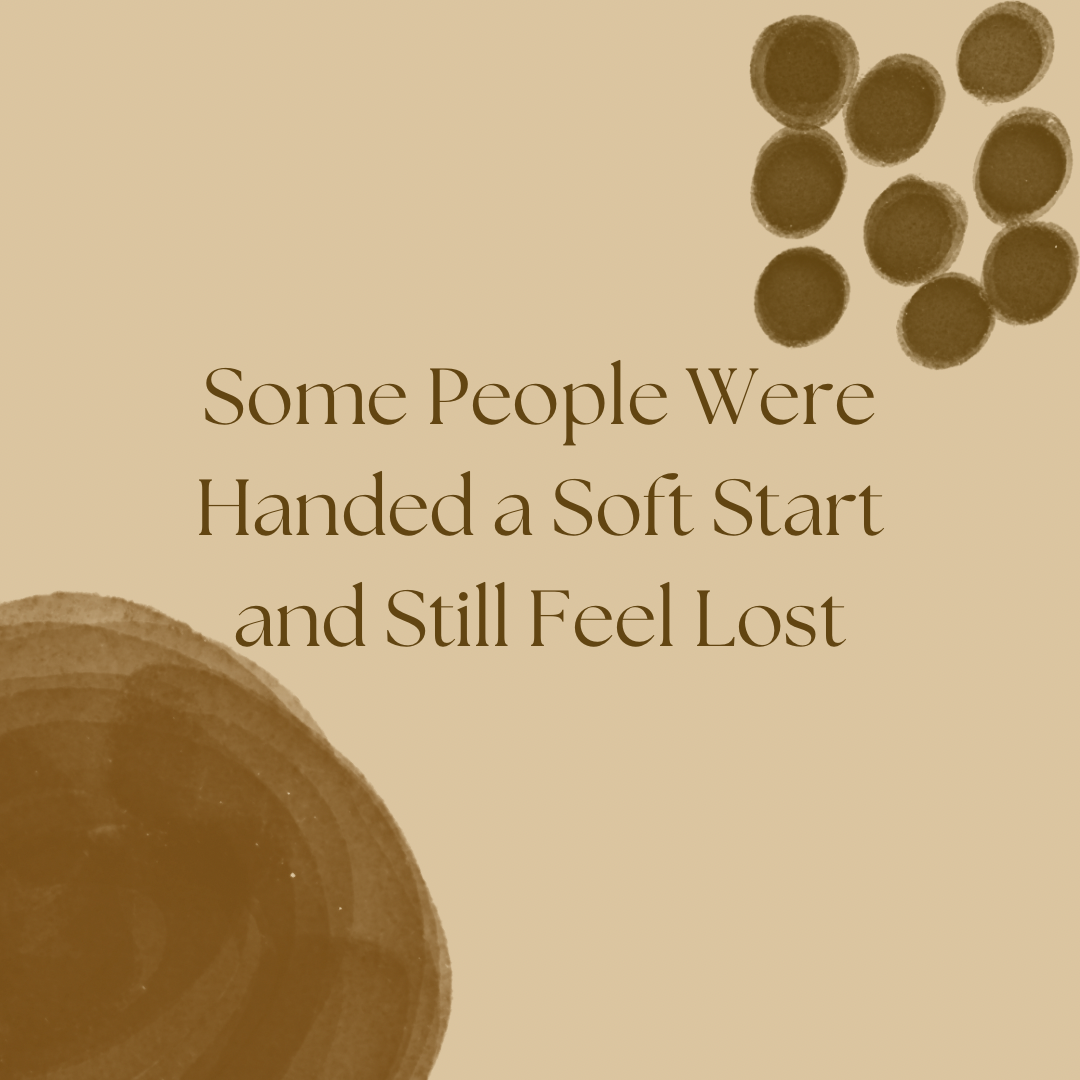 Some People Were Handed a Soft Start and Still Feel Lost